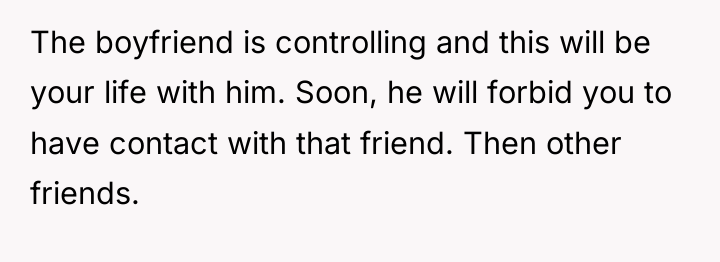 The boyfriend is controlling and this will be your life...