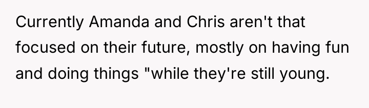 Currently Amanda and Chris aren't that focused on their future,...
