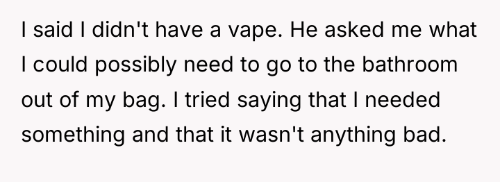 I said I didn't have a vape. He asked me...