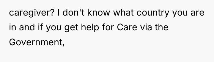caregiver? I don't know what country you are in and...