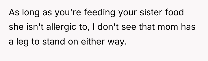 As long as you're feeding your sister food she isn't...