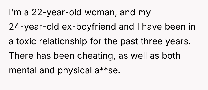 I'm a 22-year-old woman, and my 24-year-old ex-boyfriend and I...