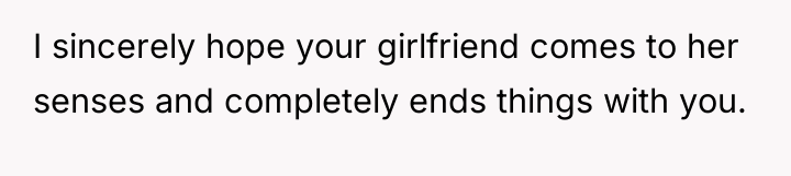 I sincerely hope your girlfriend comes to her senses and...