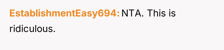 EstablishmentEasy694 NTA. This is ridiculous.
