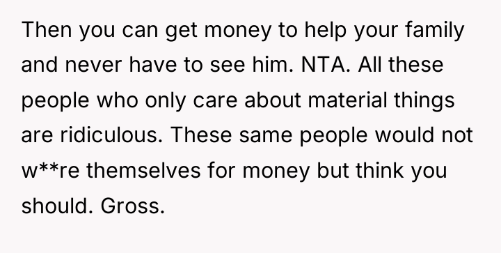 Then you can get money to help your family and...