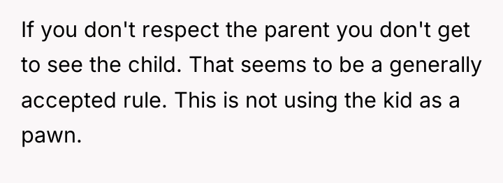 If you don't respect the parent you don't get to...