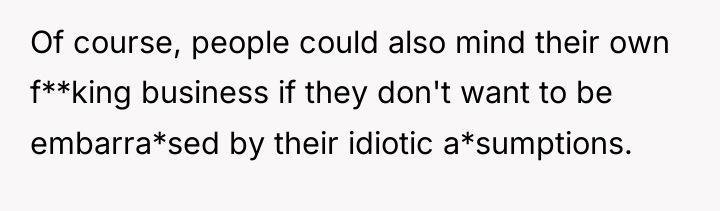 Of course, people could also mind their own f**king business...
