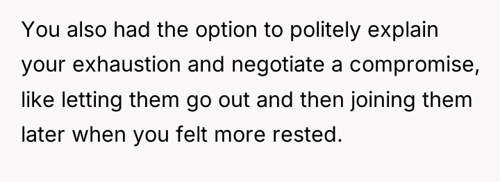 You also had the option to politely explain your exhaustion...