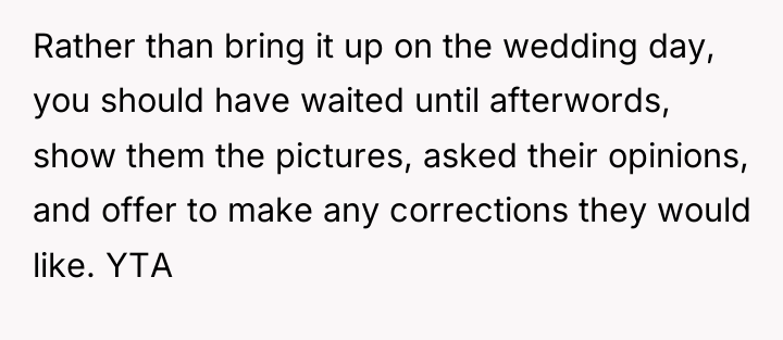 Rather than bring it up on the wedding day, you...