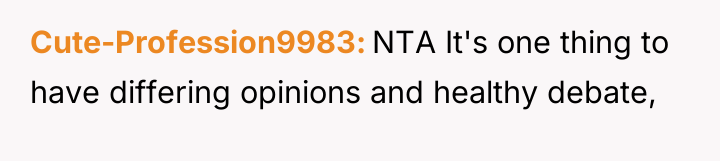 Cute-Profession9983 NTA It's one thing to have differing opinions and...