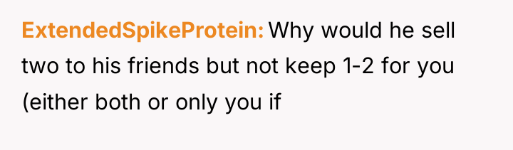 ExtendedSpikeProtein Why would he sell two to his friends but...