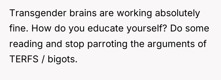 Transgender brains are working absolutely fine. How do you educate...
