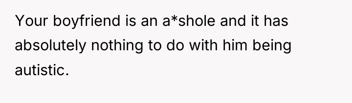 Your boyfriend is an a*shole and it has absolutely nothing...