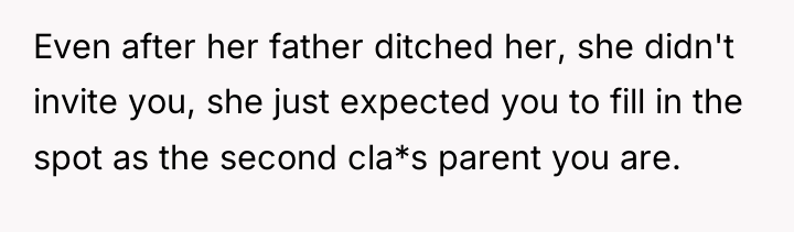 Even after her father ditched her, she didn't invite you,...