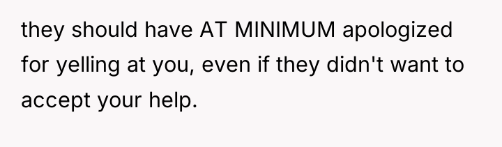 they should have AT MINIMUM apologized for yelling at you,...