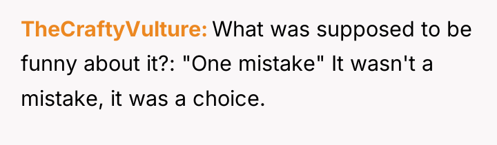 TheCraftyVulture What was supposed to be funny about it?: "One...
