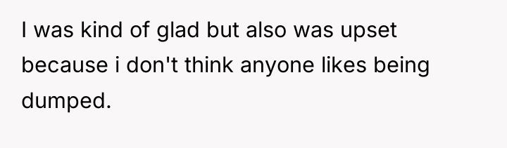 I was kind of glad but also was upset because...