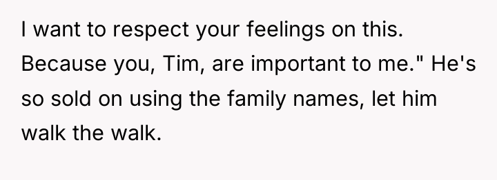 I want to respect your feelings on this. Because you,...