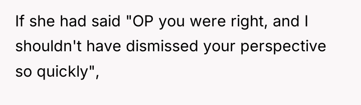 If she had said "OP you were right, and I...