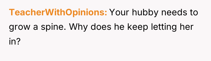 TeacherWithOpinions Your hubby needs to grow a spine. Why does...