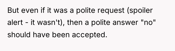 But even if it was a polite request (spoiler alert...