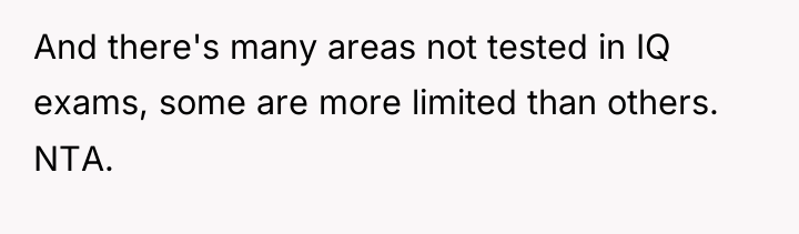 And there's many areas not tested in IQ exams, some...