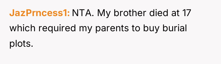 JazPrncess1 NTA. My brother died at 17 which required my...