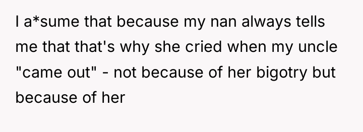 I a*sume that because my nan always tells me that...