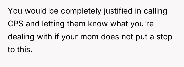 You would be completely justified in calling CPS and letting...