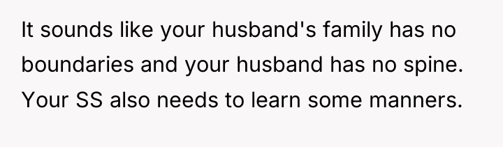 It sounds like your husband's family has no boundaries and...