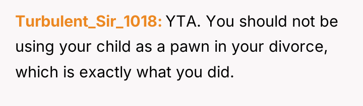 Turbulent_Sir_1018 YTA. You should not be using your child as...