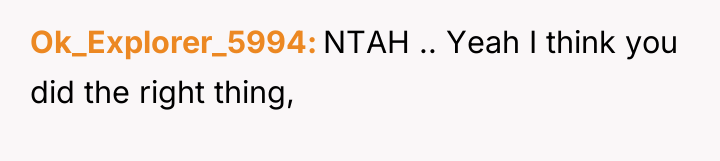 Ok_Explorer_5994 NTAH .. Yeah I think you did the right...