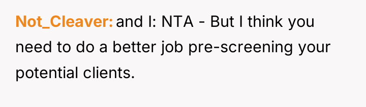 Not_Cleaver and I: NTA - But I think you need...