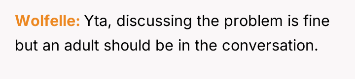 Wolfelle Yta, discussing the problem is fine but an adult...