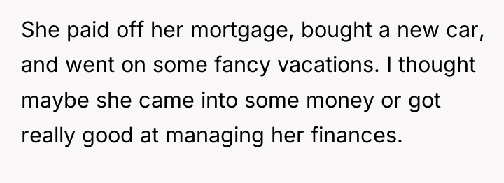 She paid off her mortgage, bought a new car, and...