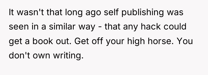 It wasn't that long ago self publishing was seen in...