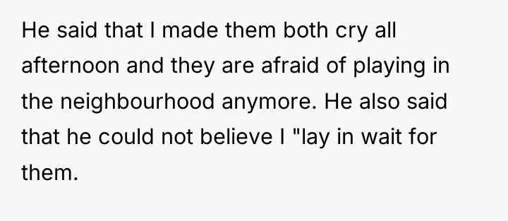 He said that I made them both cry all afternoon...