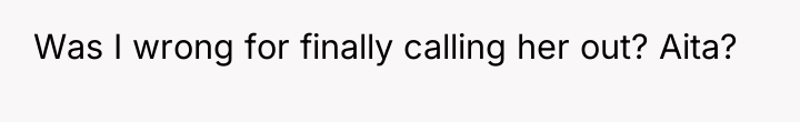 Was I wrong for finally calling her out? Aita?
