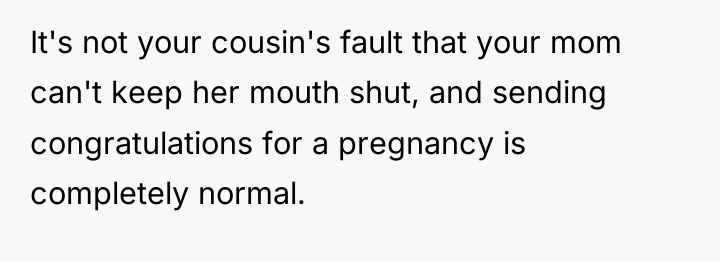 It's not your cousin's fault that your mom can't keep...