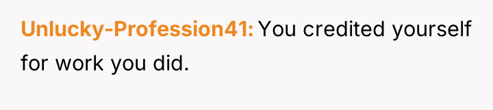Unlucky-Profession41 You credited yourself for work you did.