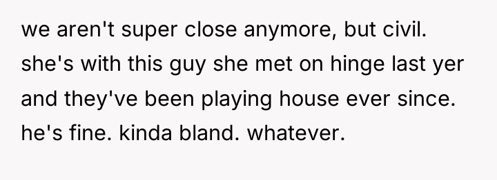 we aren't super close anymore, but civil. she's with this...