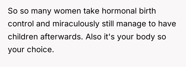 So so many women take hormonal birth control and miraculously...