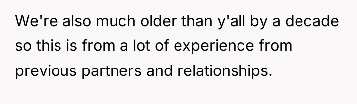 We're also much older than y'all by a decade so...