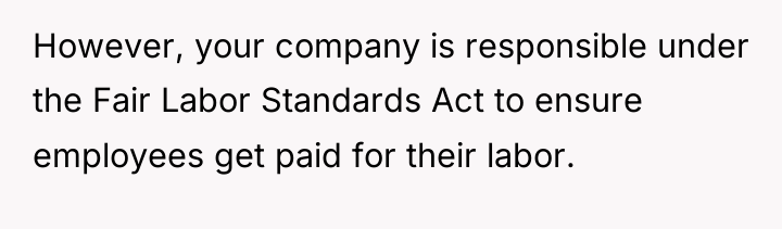 However, your company is responsible under the Fair Labor Standards...