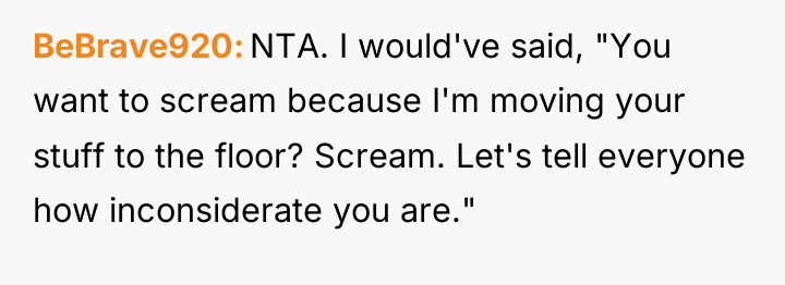 BeBrave920 NTA. I would've said, "You want to scream because...