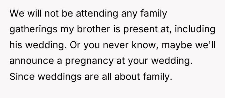 We will not be attending any family gatherings my brother...