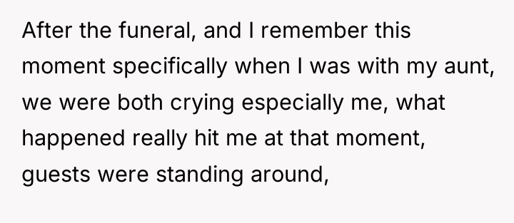After the funeral, and I remember this moment specifically when...