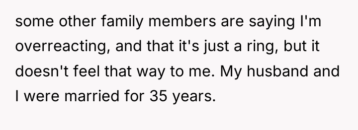 some other family members are saying I'm overreacting, and that...