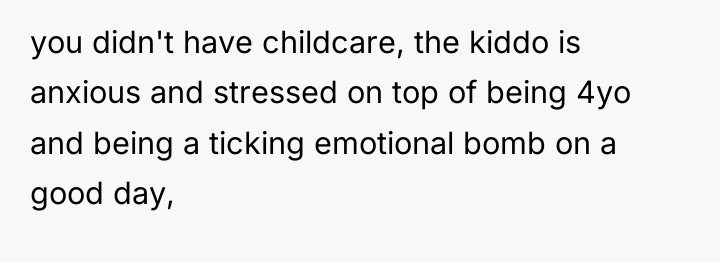 you didn't have childcare, the kiddo is anxious and stressed...