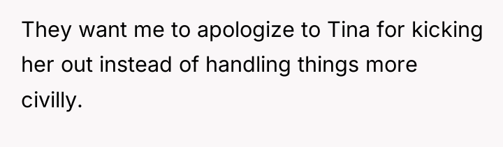 They want me to apologize to Tina for kicking her...
